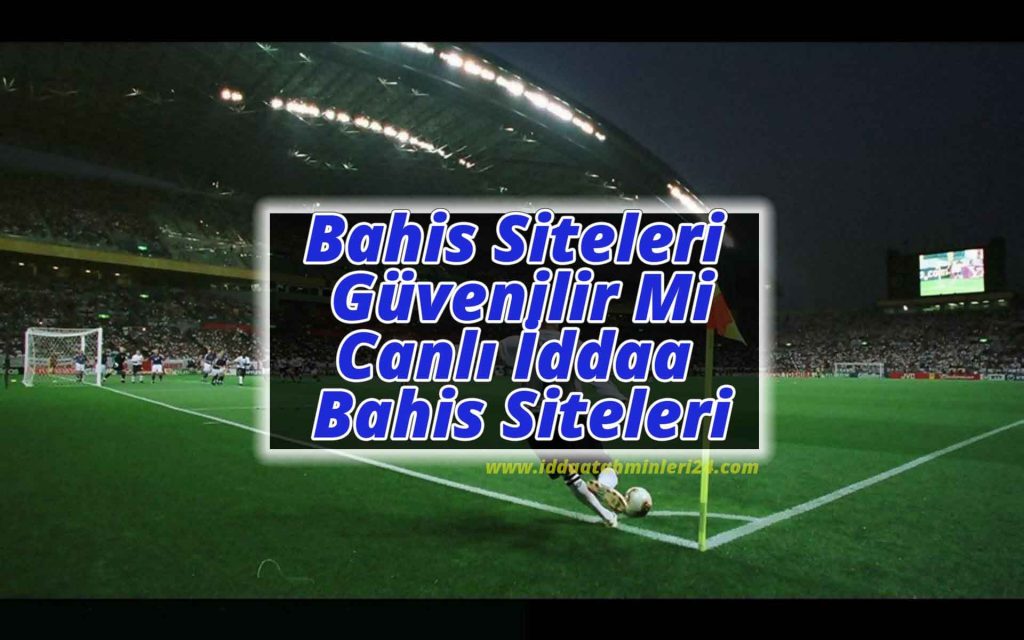 Bahis Siteleri Güvenilir Mi, Canlı İddaa Bahis Siteleri