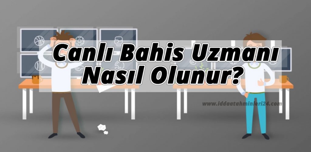 Canlı Bahis Uzmanı Nasıl Olunur?